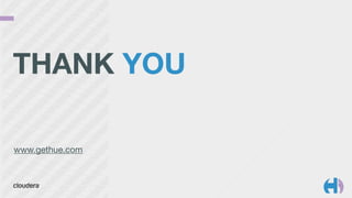 !
THANK YOU 
 
www.gethue.com
 