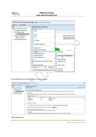 OBIEE11g Training
www.adivaconsulting.com
[Type the company name]
Go to Identity store click Configure as shown below
Add a property as
 