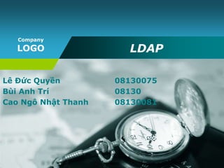 Company
   LOGO                LDAP

Lê Đức Quyền         08130075
Bùi Anh Trí          08130
Cao Ngô Nhật Thanh   08130081
 