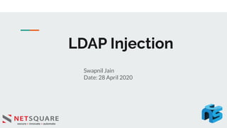 LDAP Injection
Swapnil Jain
Date: 28 April 2020
 