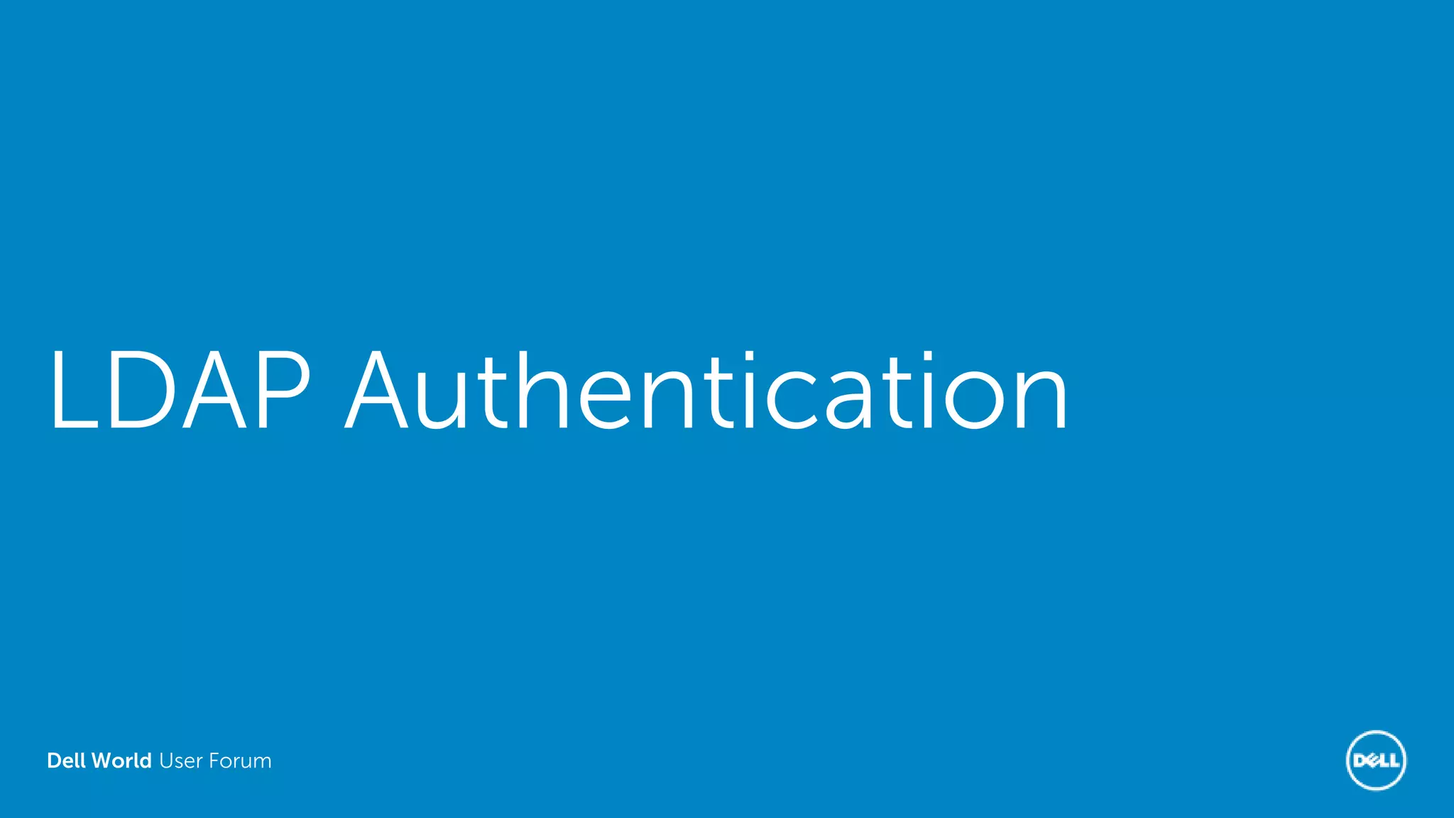 Dell World User Forum
LDAP Authentication
 