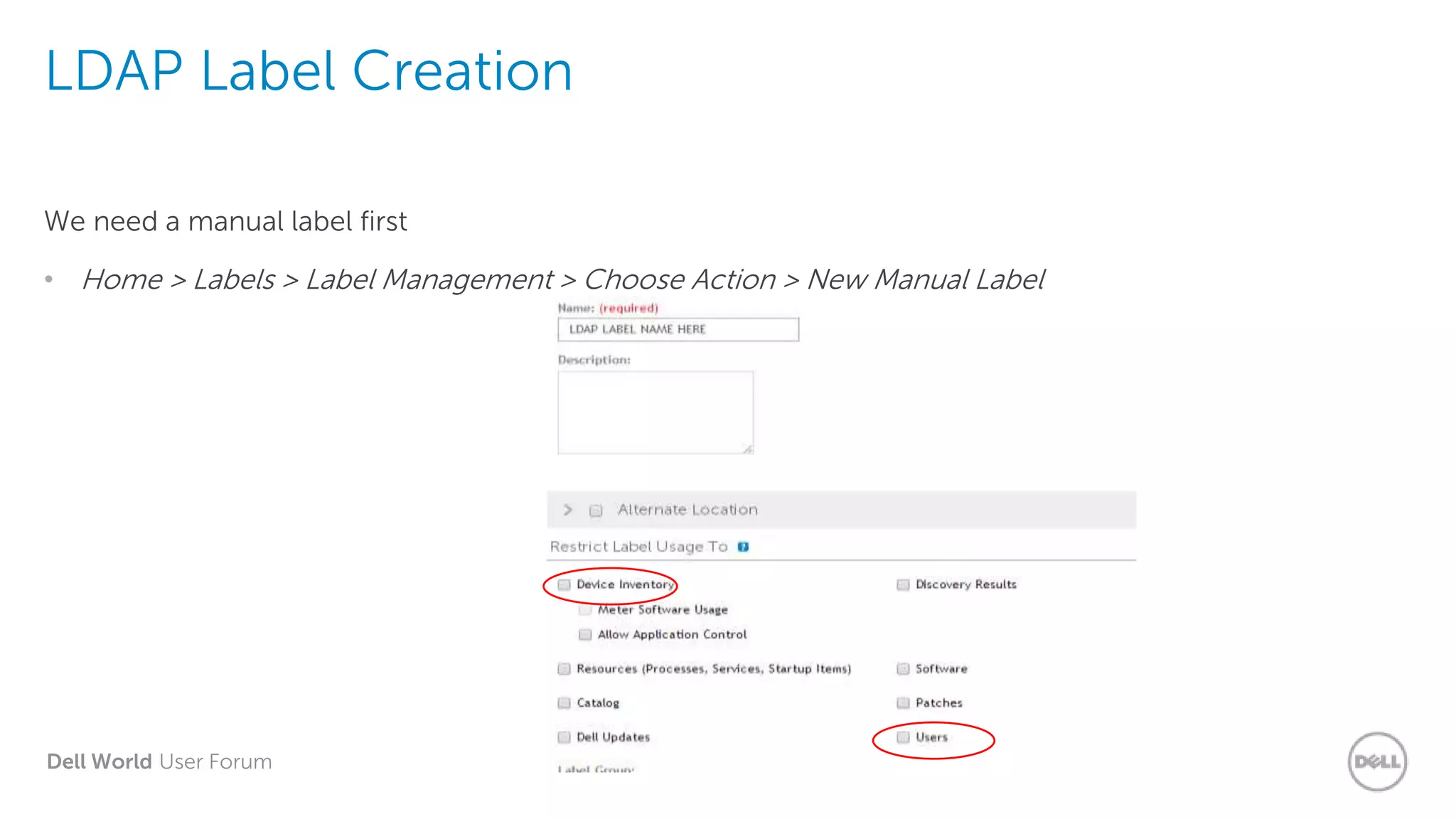Dell World User Forum
LDAP Label Creation
We need a manual label first
• Home > Labels > Label Management > Choose Action > New Manual Label
 