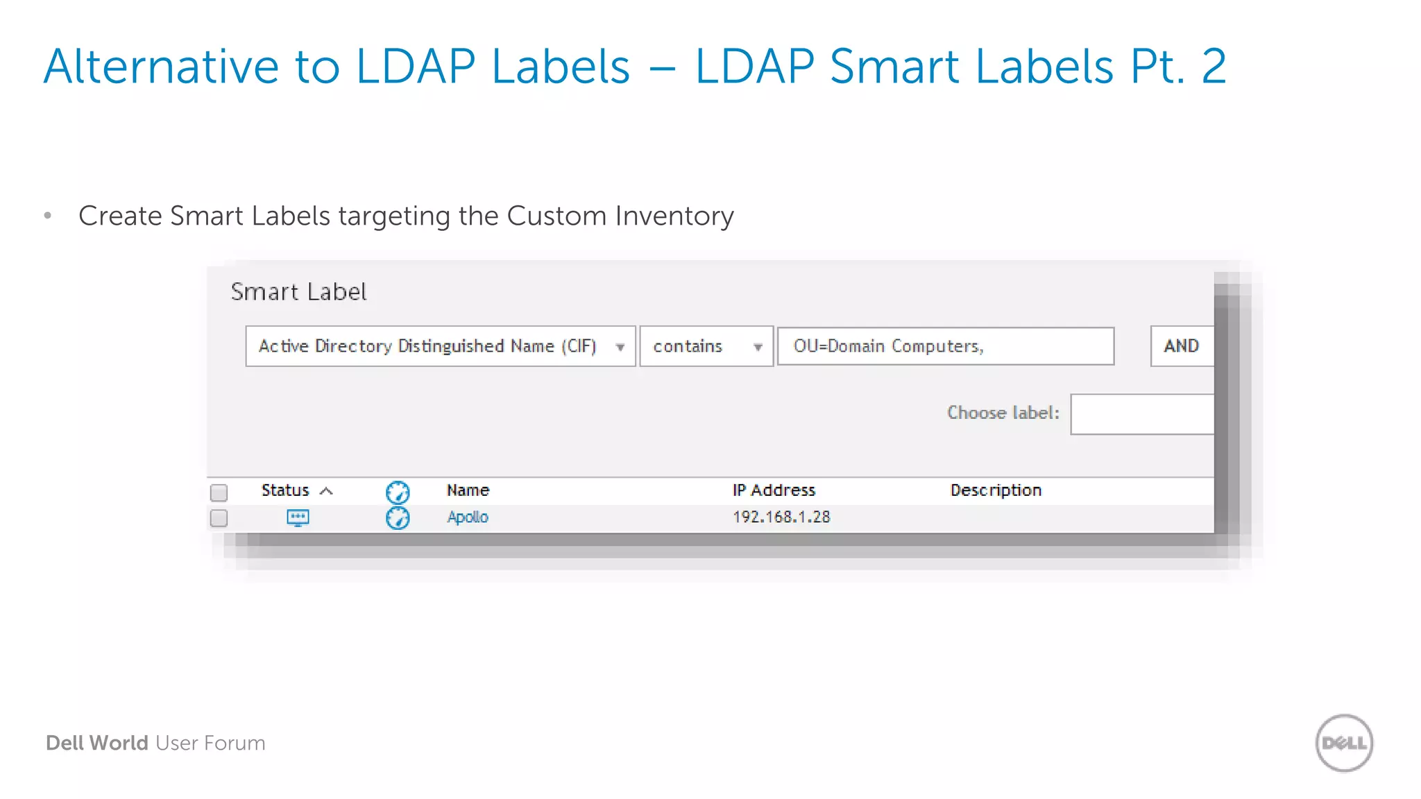 Dell World User Forum
Alternative to LDAP Labels – LDAP Smart Labels Pt. 2
• Create Smart Labels targeting the Custom Inventory
 