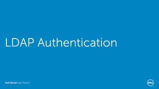 Dell World User Forum
LDAP Authentication
 