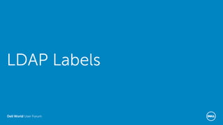 Dell World User Forum
LDAP Labels
 