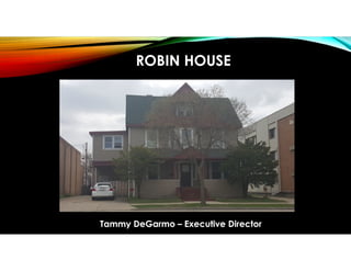 ROBIN HOUSE
Tammy DeGarmo –Executive DirectorTammy DeGarmo –Executive Director
 
