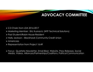 ADVOCACY COMMITTEE
 2-3 C ha irsfrom LD A 2016-2017
 M a rk etin g M em ber: Eric Ku zn a cic (W TFTechn ica l Solu tion...