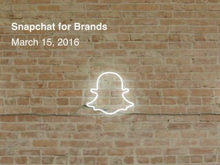 Snapchat for Brands
March 15, 2016
 