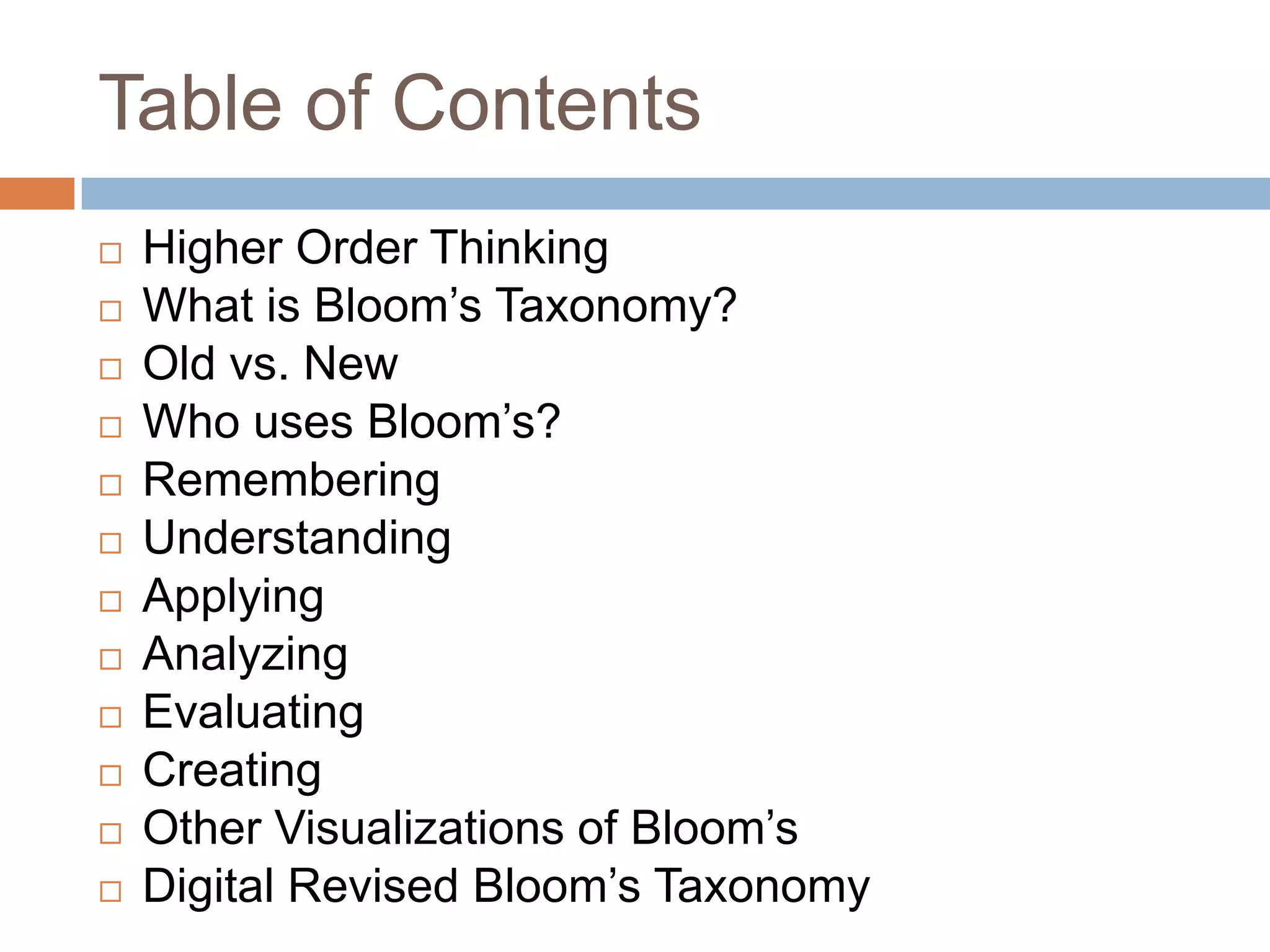 Table of ContentsHigher Order ThinkingWhat is Bloom’s Taxonomy?Old vs. NewWho uses Bloom’s?Remembering UnderstandingApplyingAnalyzingEvaluatingCreatingOther Visualizations of Bloom’sDigital Revised Bloom’s Taxonomy