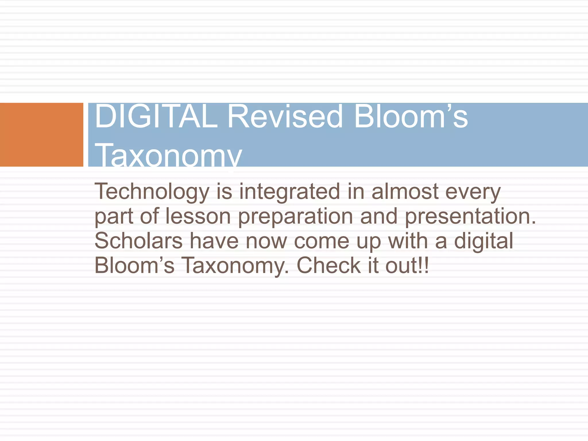 Technology is integrated in almost every part of lesson preparation and presentation. Scholars have now come up with a digital Bloom’s Taxonomy. Check it out!!DIGITAL Revised Bloom’s Taxonomy