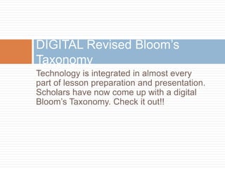 Technology is integrated in almost every part of lesson preparation and presentation. Scholars have now come up with a digital Bloom’s Taxonomy. Check it out!!DIGITAL Revised Bloom’s Taxonomy