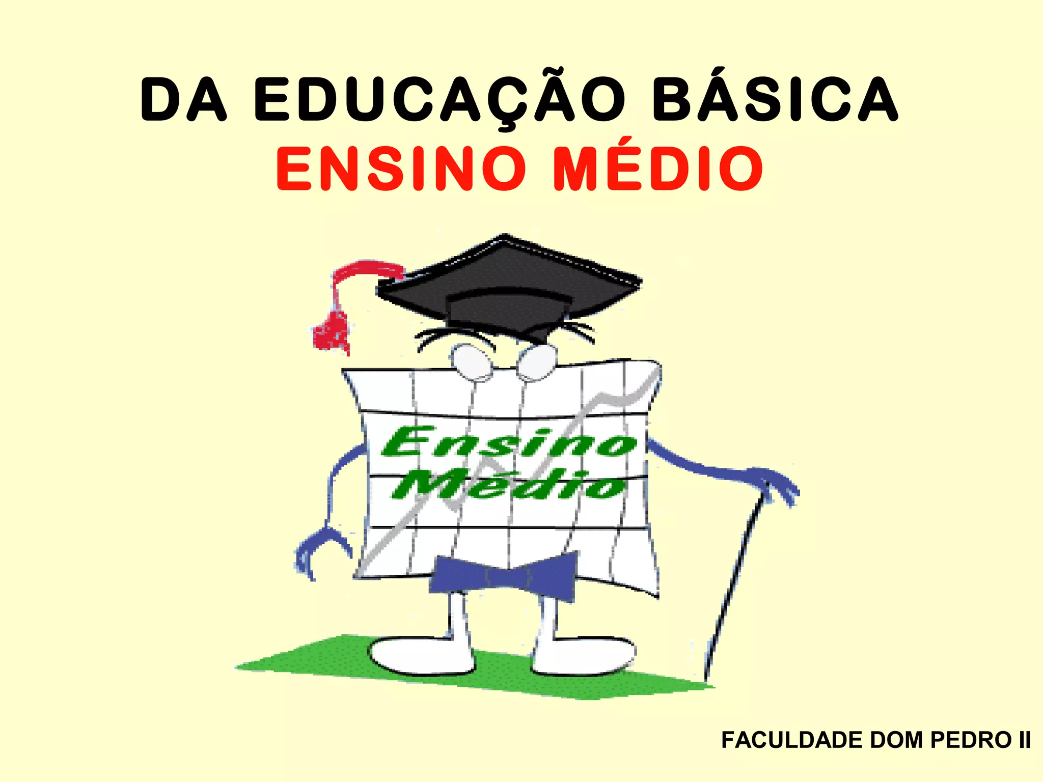 DA EDUCAÇÃO BÁSICA
ENSINO MÉDIO
FACULDADE DOM PEDRO II
 