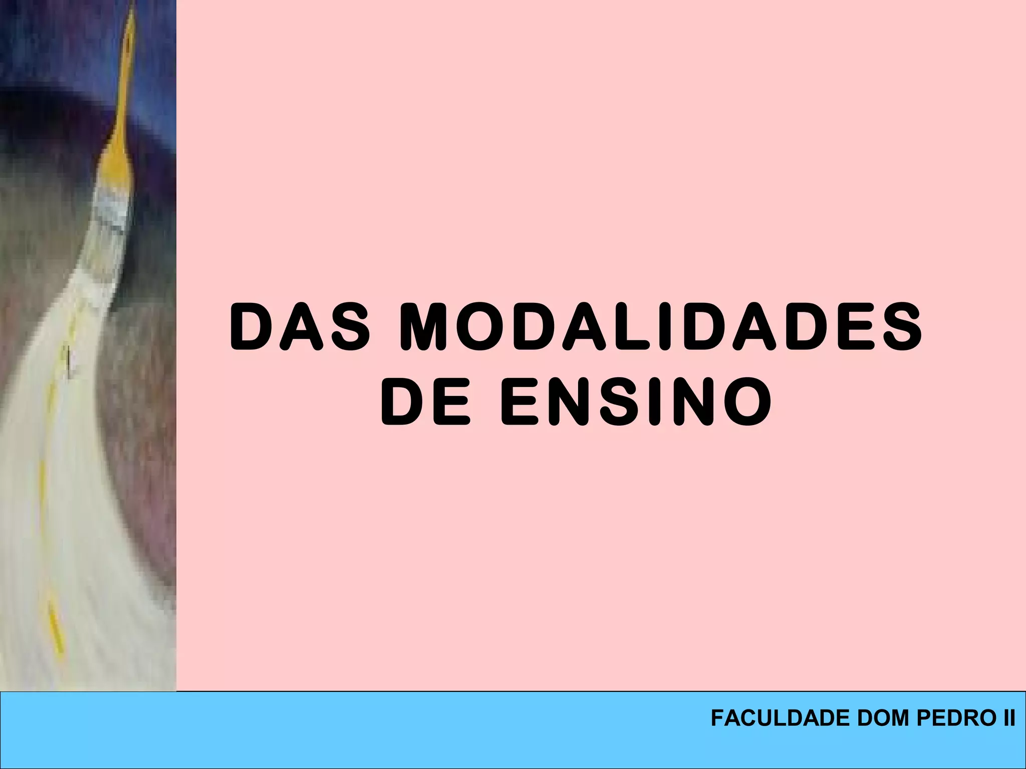 DAS MODALIDADES
DE ENSINO
FACULDADE DOM PEDRO II
 
