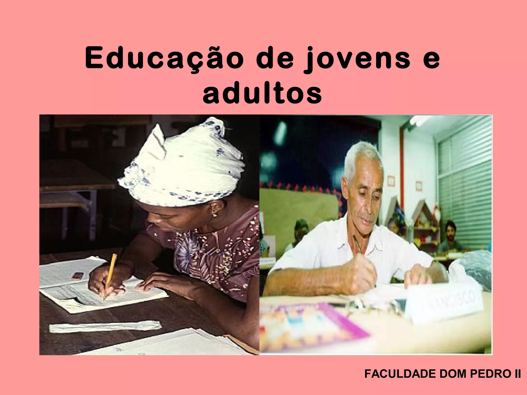 Educação de jovens e
adultos
FACULDADE DOM PEDRO II
 