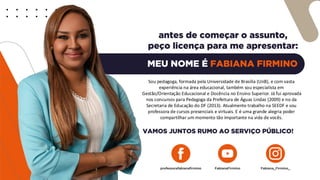 Sou pedagoga, formada pela Universidade de Brasília (UnB), e com vasta
experiência na área educacional, também sou especialista em
Gestão/Orientação Educacional e Docência no Ensino Superior. Já fui aprovada
nos concursos para Pedagoga da Prefeitura de Águas Lindas (2009) e no da
Secretaria de Educação do DF (2013). Atualmente trabalho na SEEDF e sou
professora de cursos presenciais e virtuais. E é uma grande alegria poder
compartilhar um momento tão importante na vida de vocês.
 