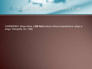 REFERÊNCIAS BIBLIOGRÁFICAS



CARNERIRO, Moaci Alves. LDB fácil:Leitura crítica-compreensiva: artigo a
artigo. Petropólis, RJ, 1998.
 