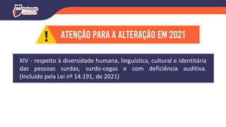 XIV - respeito à diversidade humana, linguística, cultural e identitária
das pessoas surdas, surdo-cegas e com deficiência auditiva.
(Incluído pela Lei nº 14.191, de 2021)
 