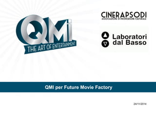 QMI per Future Movie Factory
24/11/2014
 