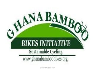 GHANA BAMBOO BIKES
 