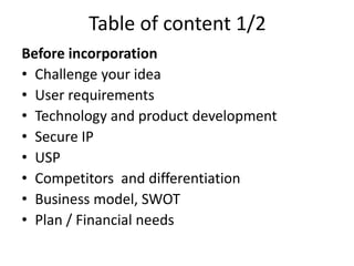 Table of content 1/2
Before incorporation
• Challenge your idea
• User requirements
• Technology and product development
•...