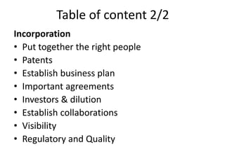 Table of content 2/2
Incorporation
• Put together the right people
• Patents
• Establish business plan
• Important agreeme...