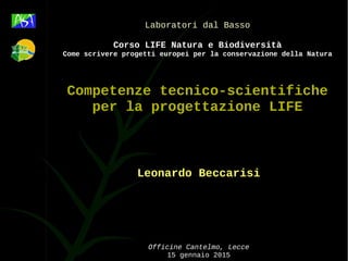 Competenze tecnico-scientifiche
per la progettazione LIFE
Laboratori dal Basso
Corso LIFE Natura e Biodiversità
Come scriv...