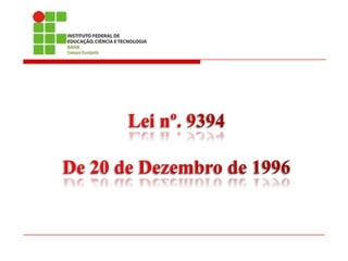 Lei nº. 9394,[object Object],De 20 de Dezembro de 1996,[object Object]