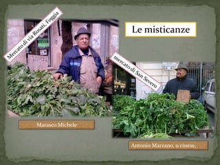 Le misticanze 
Antonio Marzano, u cinese, 
Marasco Michele 
 