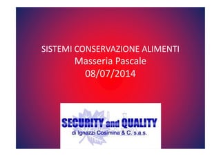 SISTEMI CONSERVAZIONE ALIMENTI 
Masseria Pascale 
0088//0077//22001144 
 