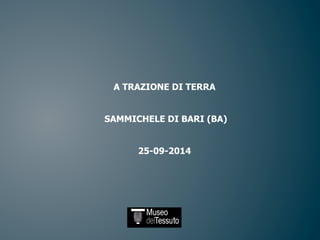 A TRAZIONE DI TERRA 
SAMMICHELE DI BARI (BA) 
25-09-2014 
 