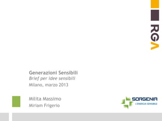 Generazioni Sensibili
Brief per idee sensibili
Milano, marzo 2013

Milita Massimo
Miriam Frigerio

 