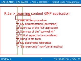 LABORATORI DAL BASSO > “GO 2 EUROPE” > Project Cycle Management

R.2a > Learning content GMP application
> Web access proc...