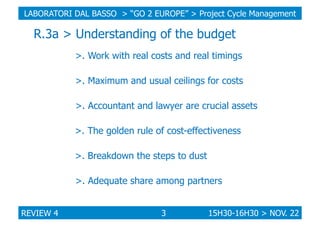 LABORATORI DAL BASSO > “GO 2 EUROPE” > Project Cycle Management

R.3a > Understanding of the budget
>. Work with real cost...