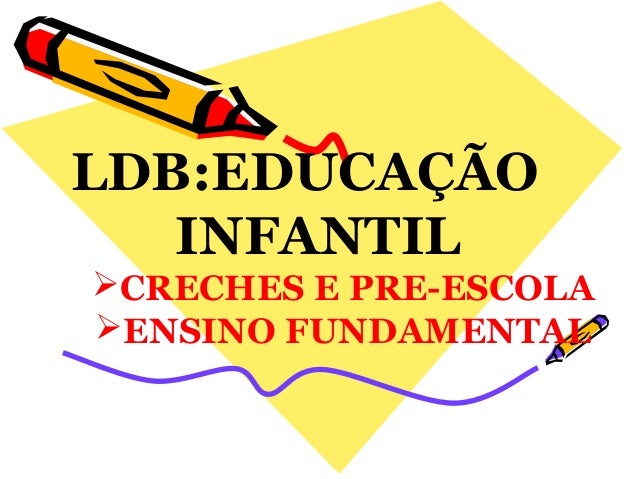 Ldb na educação infantil Ldb na educação infantil