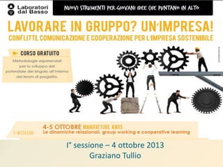 I° sessione – 4 ottobre 2013
Graziano Tullio

 