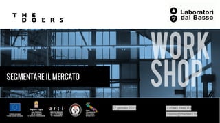 27 gennaio 2015 COSIMO PANETTA 
cosimo@thedoers.co 
SEGMENTARE IL MERCATO
 
