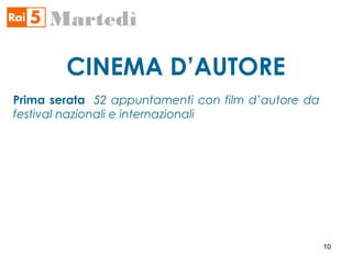 CINEMA D’AUTORE
Martedì
Prima serata 52 appuntamenti con film d’autore da
festival nazionali e internazionali
10
 