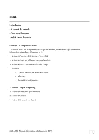 INDICE
3 Introduzione
4 Argomenti del manuale
4 Come usare il manuale
5 A chi è rivolto il manuale

6 Modulo 1. L’allargam...