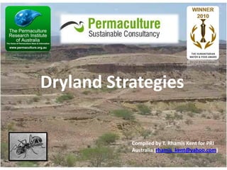 Dryland Strategies

Compiled by T. Rhamis Kent for PRI
Australia (rhamis_kent@yahoo.com)

 