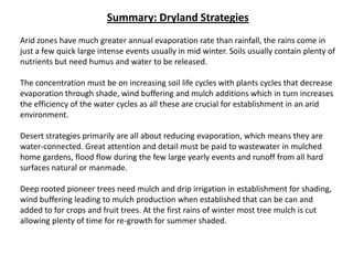 Summary: Dryland Strategies
Arid zones have much greater annual evaporation rate than rainfall, the rains come in
just a f...