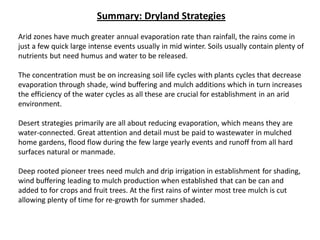 Summary: Dryland Strategies
Arid zones have much greater annual evaporation rate than rainfall, the rains come in
just a f...