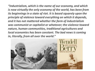 “Industrialism, which is the name of our economy, and which
is now virtually the only economy of the world, has been from
...