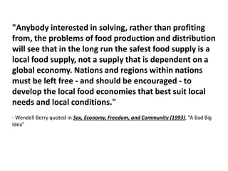 "Anybody interested in solving, rather than profiting
from, the problems of food production and distribution
will see that...