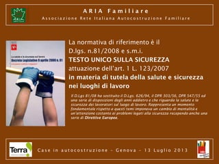 ARIA Familiare
Associazione Rete Italiana Autocostruzione Familiare

La normativa di riferimento è il
D.lgs. n.81/2008 e s...