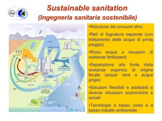 Sustainable sanitation
(Ingegneria sanitaria sostenibile)
•Riduzione dei consumi idrici
•Reti di fognatura separate (con
t...