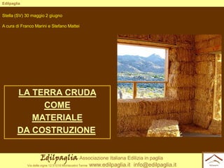 Edilpaglia

Stella (SV) 30 maggio 2 giugno
A cura di Franco Marini e Stefano Mattei

LA TERRA CRUDA
COME
MATERIALE
DA COST...