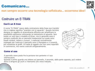28
Comunicare…
non sempre occorre una tecnologia sofisticata… occorrono idee!
 