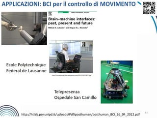 43
http://htlab.psy.unipd.it/uploads/Pdf/posthuman/posthuman_BCI_26_04_2012.pdf
 