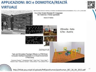 44
http://htlab.psy.unipd.it/uploads/Pdf/posthuman/posthuman_BCI_26_04_2012.pdf
 
