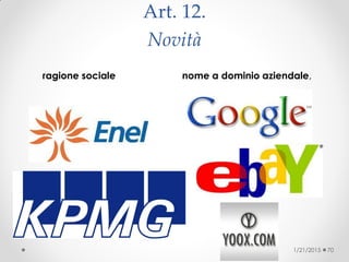 Art. 12.
Novità
ragione sociale nome a dominio aziendale,
1/21/2015 70
 